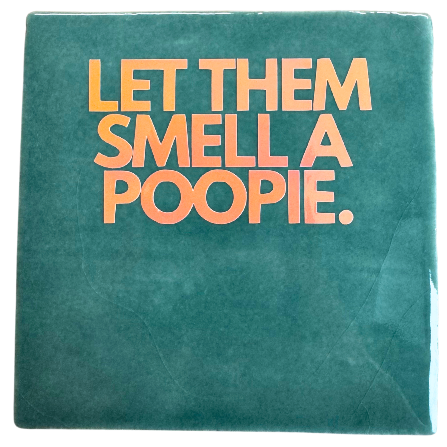 Let them smell a poopie - signature tile