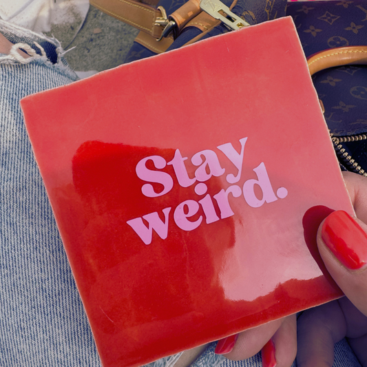 Stay weird - signature tile